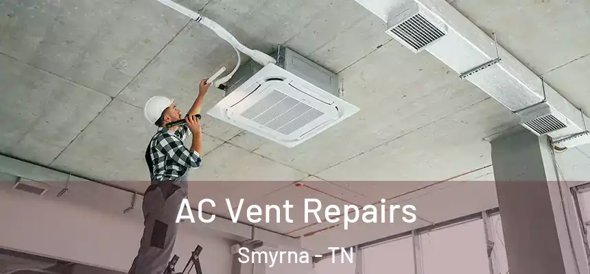  AC Vent Repairs Smyrna - TN