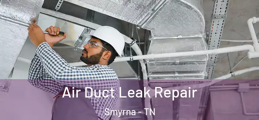  Air Duct Leak Repair Smyrna - TN