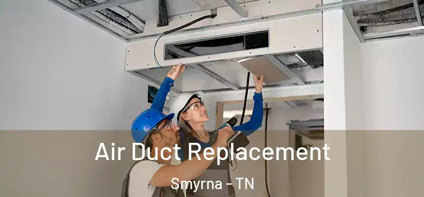  Air Duct Replacement Smyrna - TN