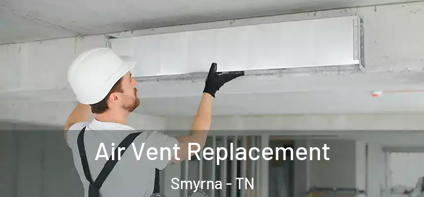  Air Vent Replacement Smyrna - TN