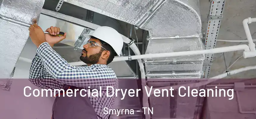  Commercial Dryer Vent Cleaning Smyrna - TN
