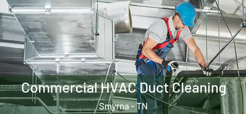  Commercial HVAC Duct Cleaning Smyrna - TN