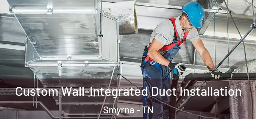  Custom Wall-Integrated Duct Installation Smyrna - TN