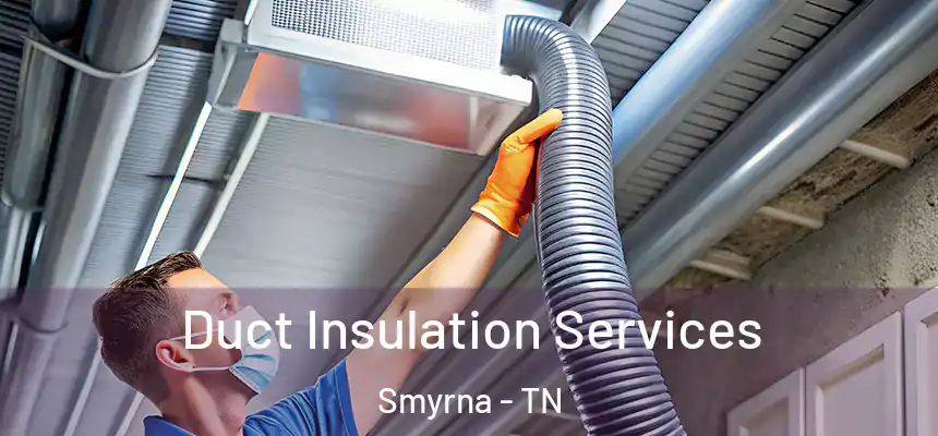  Duct Insulation Services Smyrna - TN