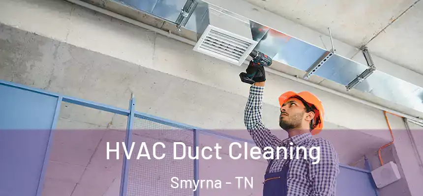  HVAC Duct Cleaning Smyrna - TN