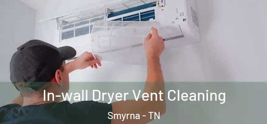  In-wall Dryer Vent Cleaning Smyrna - TN