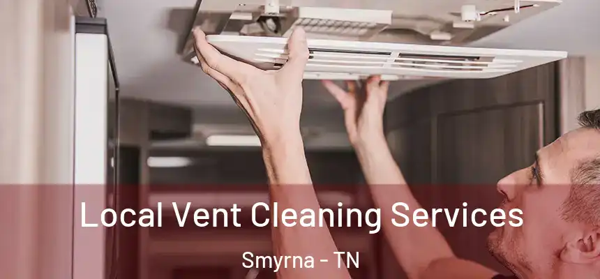  Local Vent Cleaning Services Smyrna - TN