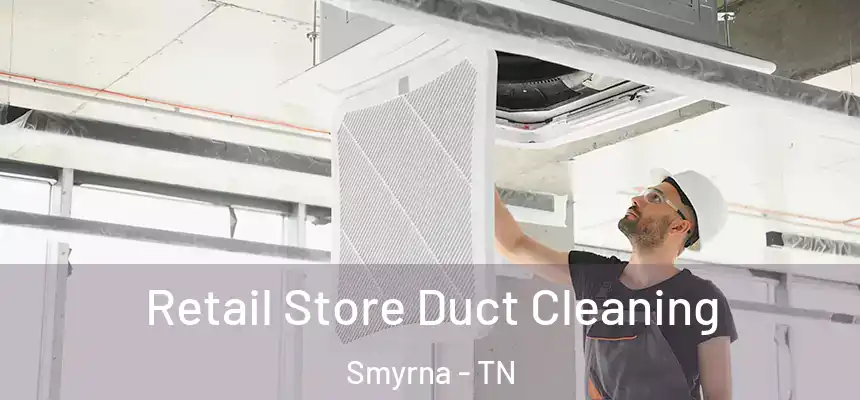  Retail Store Duct Cleaning Smyrna - TN