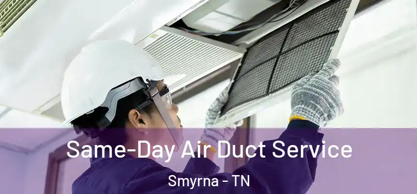  Same-Day Air Duct Service Smyrna - TN